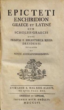Epicteti Enchiridion : Graece Et Latine Cvm Scholiis Graecis Nvnc Primvm E Bibliotheca Regia Dresdensi Vvlgatis Et Novis Animadversionibvs
