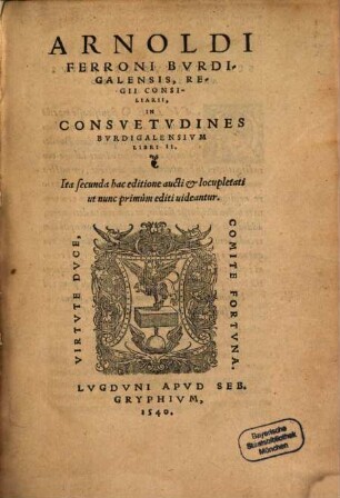 Arnoldi Ferroni Bvrdigalensis, Regii Consiliarii, In Consvetvdines Bvrdigalensivm Libri II