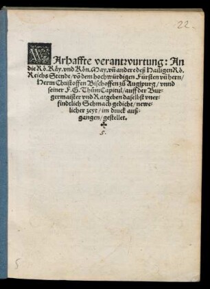 WArhaffte verantwurtung: An || die Rö.Käy. vnd Kön. May. vñ andere deß Hailigen Rö.|| Reichs Stende/ vñ de ... || Herrn Christoffen Bischoffen zů Augspurg/ vnnd || seiner F.G.Thům Capitul/ auff der Bur=||germaister vnd Ratgeben daselbst vner=||findtlich Schmach gedicht/ newe=||licher zeyt/ im druck auß=||gangen/ gestellet.||