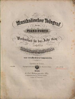 Musikalischer Telegraf für das Piano-Forte : Wochenblatt für das Jahr 1850, enthaltend interessante Musikstücke von versch. Comp.