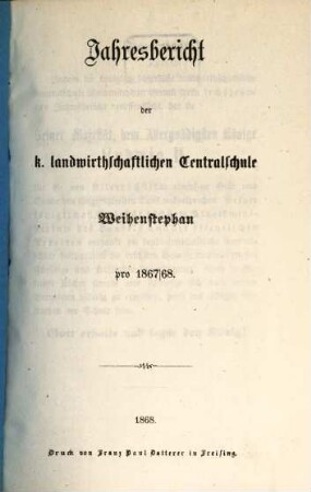Jahresbericht der K. Landwirthschaftlichen Centralschule Weihenstephan. 1867/68