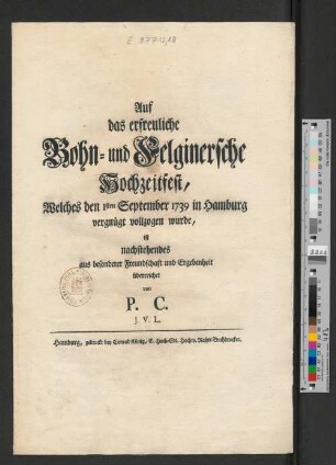 Auf das erfreuliche Bohn- und Felginersche Hochzeitfest, Welches den 1sten September 1739 in Hamburg vergnügt vollzogen wurde