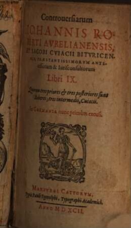 Controuersiarum Iohannis Roberti Avrelianensis et Iacobi Cviacci Bitvricensis ... Libri IX