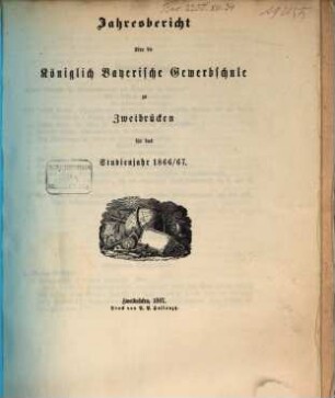 Jahresbericht über die Königlich Bayerische Gewerbschule zu Zweibrücken : für das Studienjahr ..., 1866/67