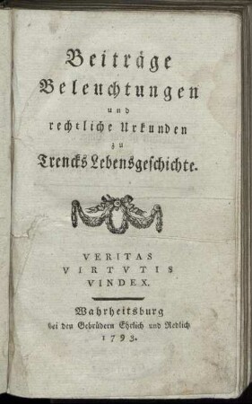 Beiträge, Beleuchtungen und rechtliche Urkunden zu Trencks Lebensgeschichte