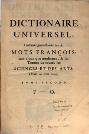Dictionaire Universel : Contenant generalement tous les Mots François tant vieux que modernes, & les Termes de toutes les Sciences Et Des Arts ... [Divisé en trois Tomes], 2. F - O