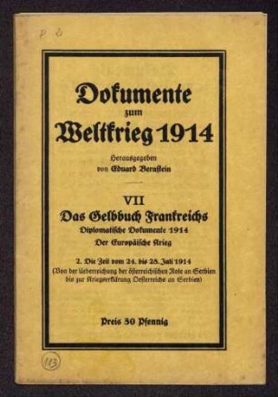 Eduard Bernstein (Hrsg.): Dokumente zum Weltkrieg 1914. VII. Das Gelbbuch Frankreichs. Diplomatische Dokumente 1914. 2. Die Zeit vom 24. bis 28. Juli 1914 (Verlag: Buchhandlung Vorwärts Paul Singer G.m.b.H.)