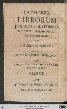 Verzeichniß Juristisch-historisch-politisch-philosophisch-mathematisch- und anderer Bücher : welche um beygesezten billigen Preis zu haben sind bey Augustin Bernardi, Universitäts-Buchhändlern in Wien