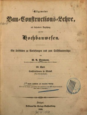 Allgemeine Bau-Constructions-Lehre : mit besonderer Beziehung auf das Hochbauwesen ; ein Leitfaden zu Vorlesungen und zum Selbstunterrichte, 3. Constructionen in Metall (Eisen-Constructionen)
