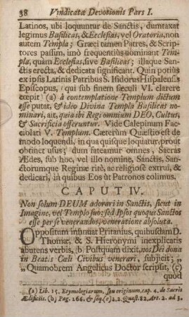 Caput IV. Non solum DEUM adorari in Sanctis, sicut in Imagine, vel Templo suo; sed Ipsos quoque Sanctos esse per se venerandos, veneratione absoluta.