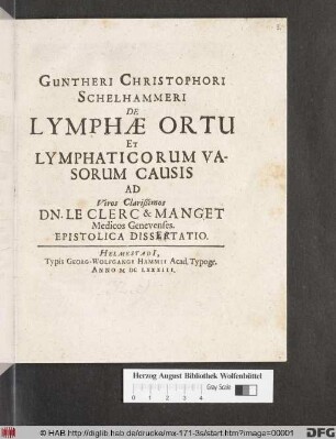 Guntheri Christophori Schelhammeri De Lymphae Ortu Et Lymphaticorum Vasorum Causis Ad Viros Clarißimos Dn. Le Clerc & Manget Medicos Genevenses. Epistolica Dissertatio
