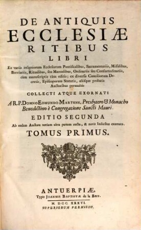 De Antiquis Ecclesiae Ritibus Libri : Ex variis insigniorum Ecclesiarum Pontificalibus, Sacramentariis, Missalibus, Breviariis ... Collecti Atque Exornati, 1