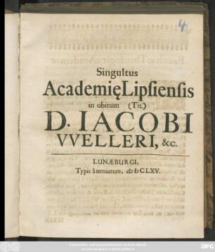 Singultus Academi[a]e Lipsiensis in obitum (Tit.) D. Jacobi Welleri, &c.