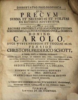 Dissertatio Philosophica Qva Precvm Svmma Et Necessitas Et Vtilitas Ex Ratione Adsrvitvr : Ac Svb Avspiciis Divinis Rectore Vniversitatis Magnificentissimo Serenissimo Atqve Potentissimo Dvce Ac Domino, Domino Carolo, ...