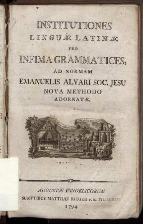 Institutiones Linguæ Latinæ Pro Infima Grammatices, Ad Normam Emanuelis Alvari Soc. Jesu Nova Methodo Adornatæ