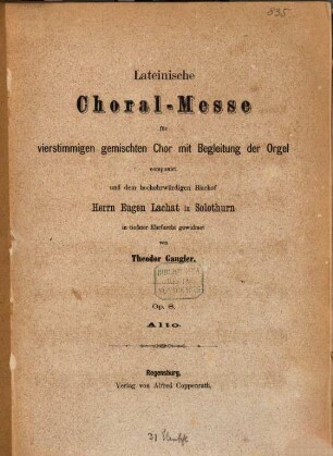 Lateinische Choral-Messe : für vierstimmigen gemischten Chor mit Begleitung der Orgel ; op. 8
