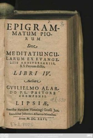 Epigrammatum Piorum Sive Meditatiuncularum Ex Evangeliis Anniversariis, S. S. Patrum dictis, Libri IV.