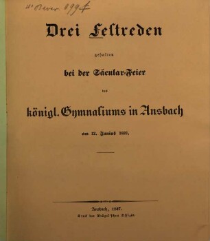 Drei Festreden gehalten bei der Säcular-Feier des königl. Gymnasiums in Ansbach : am 12. Junius 1837