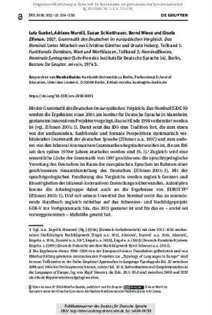 Lutz Gunkel, Adriano Murelli, Susan Schlotthauer, Bernd Wiese und Gisela Zifonun. 2017. Grammatik des Deutschen im europäischen Vergleich. Das Nominal. Unter Mitarbeit von Christine Günther und Ursula Hoberg. Teilband 1: Funktionale Domänen, Wort und Wortklassen, Teilband 2: Nominalflexion, Nominale Syntagmen (Schriften des Instituts für Deutsche Sprache 14). Berlin, Boston: De Gruyter. xvi+xiv, 1974 S.