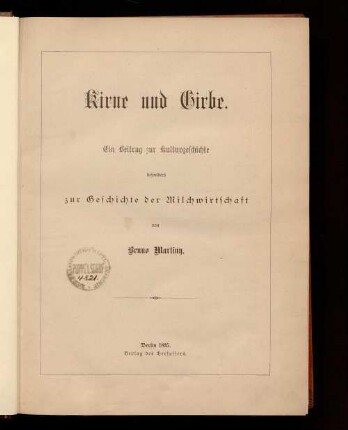 Kirne und Girbe : ein Beitr. zur Kulturgeschichte besonders zur Geschichte der Milchwirtschaft