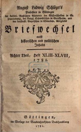 August Ludwig Schlözers ... Briefwechsel, meist historischen und politischen Inhalts. 8, 8 = Heft 43/48. 1781