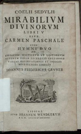 Coelii Sedulii Mirabilium Divinorum Libri V Sive Carmen Paschale : Item Hymni Duo ...