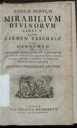 Coelii Sedulii Mirabilium Divinorum Libri V Sive Carmen Paschale : Item Hymni Duo ...