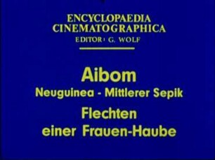 Aibom (Neuguinea, Mittlerer Sepik) - Flechten einer Frauen-Haube