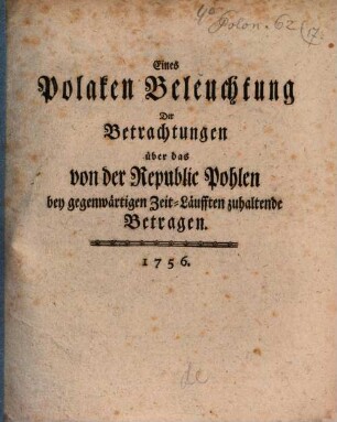 Eines Polaken Beleuchtung der Betrachtungen über das von der Republic Pohlen bey gegenwärtigen Zeit-Läufften zuhaltende Betragen