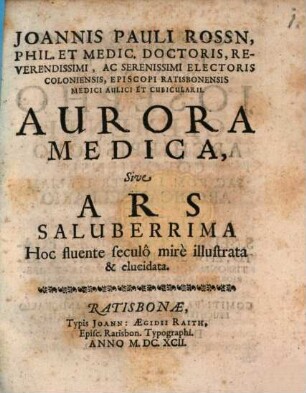 Aurora medica, sive ars saluberrima hoc fluente seculo mire illustrata et elucidata