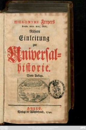 Hieronymi Freyers Paed. Reg. Hal. Insp. Nähere Einleitung zur Universalhistorie