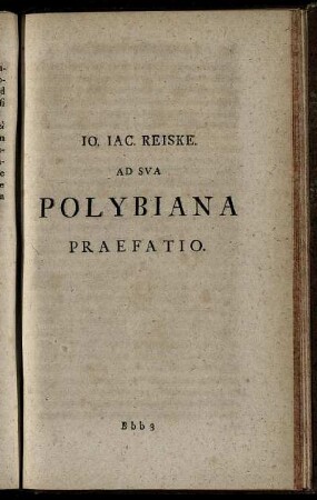 Jo. Jacobi Reiske. Ad Sua Polybiana Praefatio