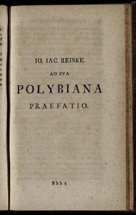 Jo. Jacobi Reiske. Ad Sua Polybiana Praefatio