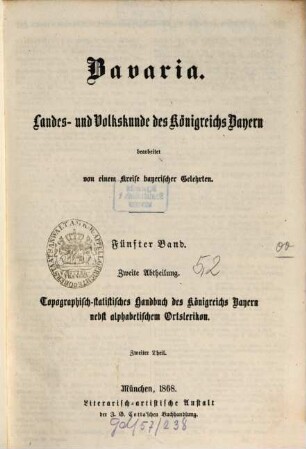 Bavaria : Landes- und Volkskunde des Königreichs Bayern ; mit einer Uebersichtskarte des diesseitigen Bayerns in 15 Blättern, 5,2. Topographisch-statistisches Handbuch des Königreichs Bayern ; 2