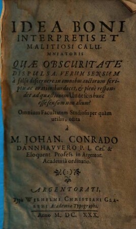 Idea boni interpretis et malitiosi calumniatoris quae obscuritate dispulsa, verum sensum a falso discernere in omnibus auctorum scriptis ac orationibus docet, & plene respondet ad quaestionem unde scis hunc esse sensum non alium?