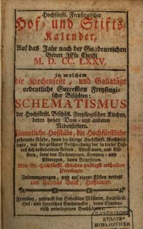 Hochfürstlich-Freysingischer Hof- und Kirchenkalender : auf das Jahr nach der gnadenreichen Geburt Jesu Christi ... mit beygefügtem Schematismo. 1775
