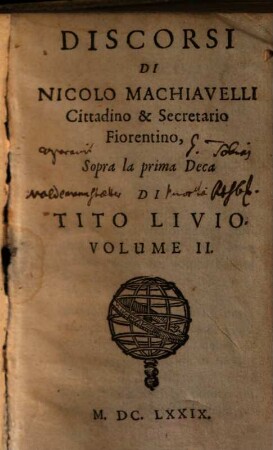 Tvtte Le Opere Di Nicolo Machiavelli Cittadino & Secretario Fiorentino : Divise già in V. Parti, mà adesso per maggior commodità del Lettore, in IV. Volumi ristrette, 2. Discorsi Di Nicolo Machiavelli ... Sopra la prima Deca Di Tito Livio