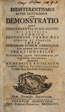 Indifferentismus Alter Gentilismus Sive Demonstratio Quod Indifferentia In Religione Sit Doctrina Ethnica Repugnans Verbo Dei Scripto Et Tradito ...