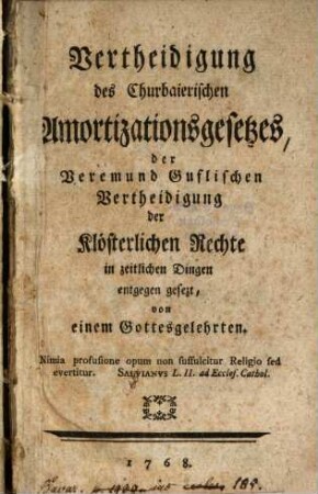 Vertheidigung des Churbaierischen Amortizationsgesetzes, der Veremund Guflischen Vertheidigung der Klösterlichen Rechte in zeitlichen Dingen entgegen gesezt