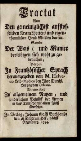 Tractat Von Den gemeiniglichist aufstossenden Kranckheiten, und eigenthumlichen Heyl-Mittlen darfür. Sambt Der Weis, und Manier derselbigen sich wohl zu gebrauchen
