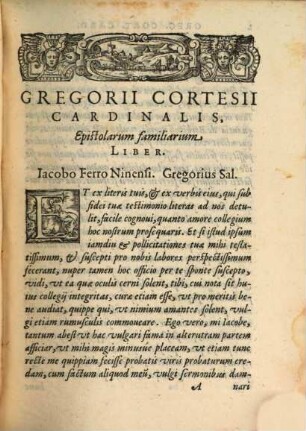 Gregorii Cortesii Mutinensis S. R. Ecclesiae Presb. Cardinalis Epistolarum Familiarium Liber : duplici annexo Indice, quorum alter, nomina eorum ad quos Epistolae missae sunt ; reliquus verò, scitu digniora complectitur
