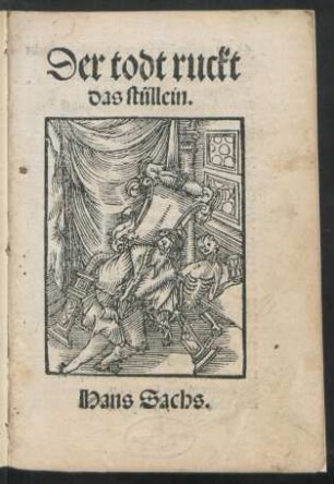 Der todt ruckt || das stüllein.|| Hans Sachs.||