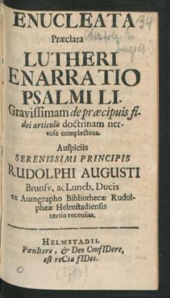 Enucleata Præclara Lutheri Enarratio Psalmi LI. : Gravissimam de præcipuis fidei articulis doctrinam nervose complectens