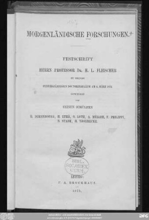 Morgenländische Forschungen : Festschrift Herrn Professor Dr. H. L. Fleischer zu seinem fünfzigjährigen Doctorjubiläum am 4. März 1874 gewidmet von seinen Schülern