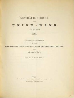 Geschäfts-Bericht der Union-Bank für das Jahr ... : bestimmt zum Vortrag in der ... ordentlichen General-Versammlung der Actionäre. 1893 (1894) = General-Vers. 24
