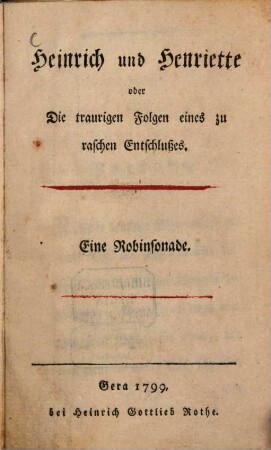 Heinrich und Henriette oder Die traurigen Folgen eines zu raschen Entschlußes : Eine Robinsonade
