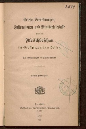 Gesetze, Verordnungen, Instructionen und Ministerialerlasse über die Fleischbeschau im Grossherzogthum Hessen : mit Erläüterungen für Fleischbeschauer