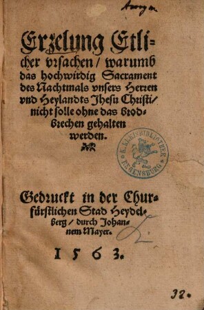 Erzelung Etlicher vrsachen, warumb das hochwirdig Sacrament des Nachtmals vnsers Herren vnd Heylandts Jhesu Christi, nicht solle ohne das brodbrechen gehalten werden