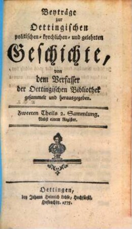Beyträge zur oettingischen politischen, kyrchlichen und gelehrten Geschichte. 2,2. 1774/75