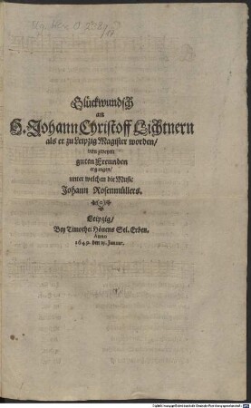 Glückwundsch an H. Johann Christoff Lichtnern als er zu Leipzig Magister worden, von zweyen guten Freunden ergangen, unter welchen die Music Johann Rosenmüllers